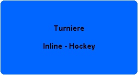 Turniere

Inline - Hockey
